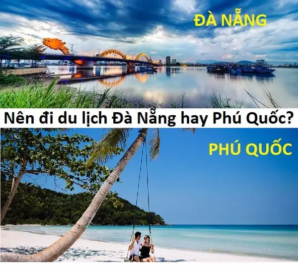 Du lịch Đà Nẵng hay Phú Quốc đẹp hơn? Nên đi du lịch Đà Nẵng hay Phú Quốc?