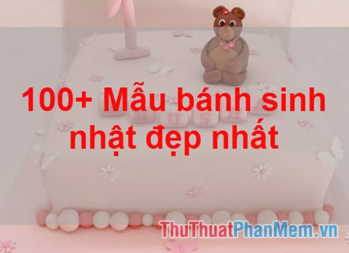 100+ Mẫu bánh sinh nhật đẹp nhất