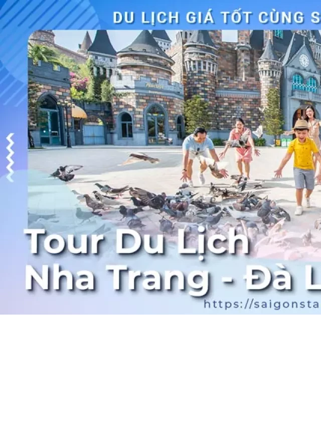   Tour Nha Trang Đà Lạt 5 Ngày 4 Đêm: Khám Phá Hành Trình Hai Điểm Đến