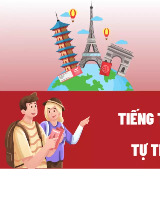   Học tiếng Trung theo chủ đề Du lịch: Từ vựng, mẫu câu, đoạn hội thoại thông dụng