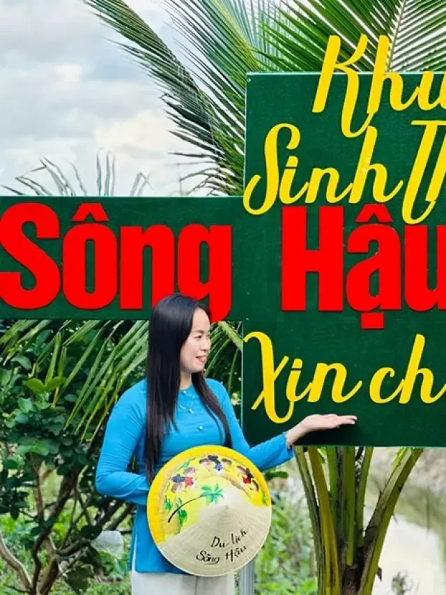   Thỏa Thích Hòa Mình Với Thiên Nhiên Tại Khu Sinh Thái Sông Hậu Farm